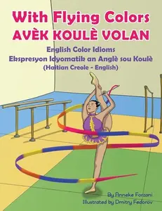 With Flying Colors - English Color Idioms (Haitian Creole-English): Avèk Koulè Volan -- Anneke Forzani, Paperback