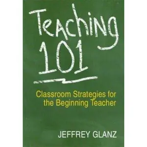 USED-Teaching 101: Classroom Strategies for the Beginning Teacher by Jeffrey G. Glanz (Paperback)