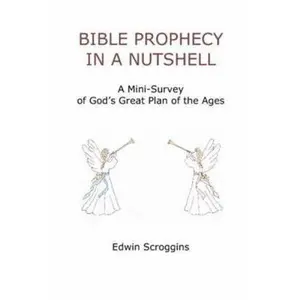 USED-Bible Prophecy in a Nutshell: A Mini-Survey of God's Great Plan of the Ages by Scroggins, Edwin (Paperback)