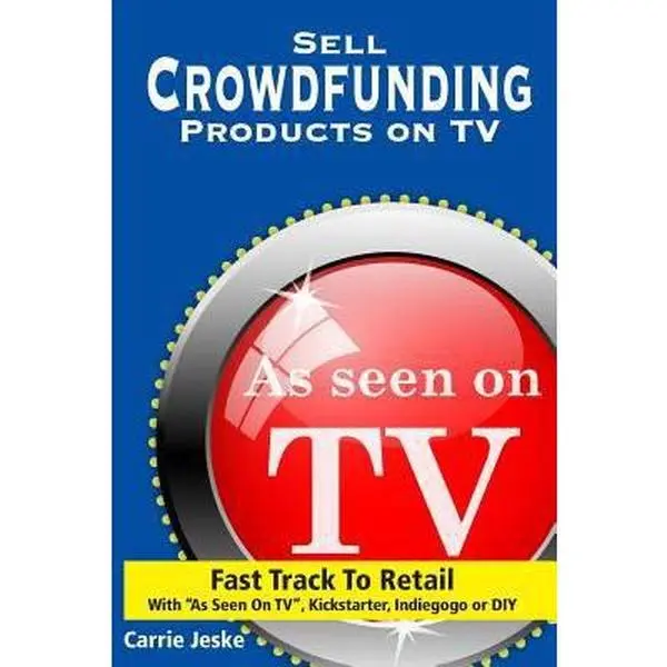 USED Book - Sell Crowdfunding Products on TV: Fast Track to Retail Using ?as Seen on Tv?, Diy, Kickstarter and Indiegogo by Carrie Jeske (Paperback) - english