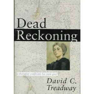 USED-Dead Reckoning: A Therapist Confronts His Own Grief by David C. Treadway (Hardcover)