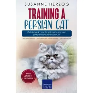 USED-Training a Persian Cat – Guidebook how to train, occupy and play with your Persian Cat: Well-adjusted cats – hunting games – clicker training – training structure by Susanne Herzog (Paperback)