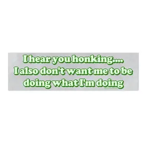 I Hear Honking I Also Don't Want Me to Be Doing | Bumper Sticker AND Magnet | Funny Meme Sticker | 8.7'' X 2.7'' | Waterproof Premium Quality