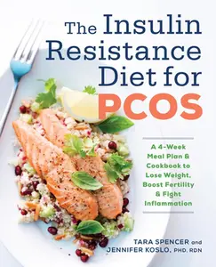 The Insulin Resistance Diet for Pcos: A 4-Week Meal Plan and Cookbook to Lose Weight, Boost Fertility, and Fight Inflammation -- Tara Spencer - Paperback