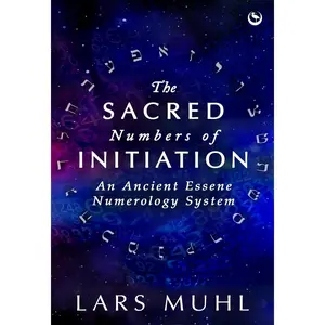 The Sacred Numbers of Initiation: An Ancient Essene Numerology System