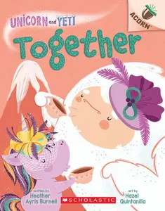Together: An Acorn Book (Unicorn and Yeti #6) -- Heather Ayris Burnell, Paperback