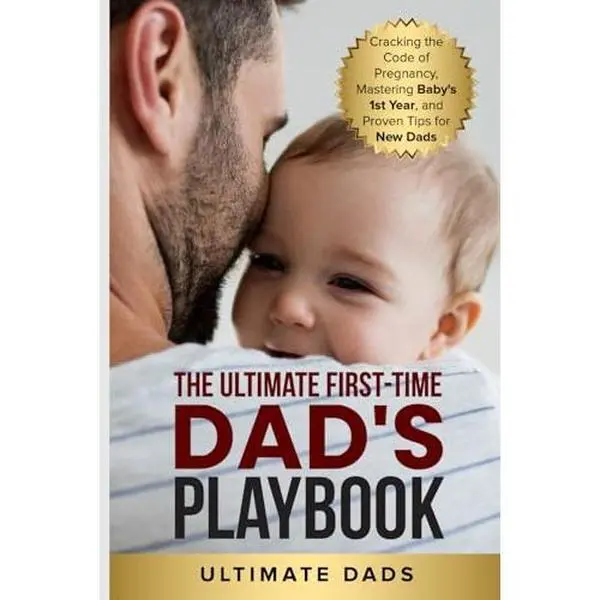 USED-THE ULTIMATE FIRST-TIME DAD'S PLAYBOOK: CRACKING THE CODE OF PREGNANCY, MASTERING BABY'S FIRST YEAR, AND PROVEN TIPS FOR NEW DADS by Ultimate Dads (Paperback)