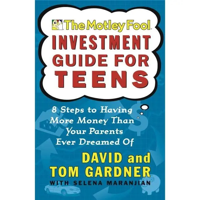 The Motley Fool Investment Guide for Teens: 8 Steps to Having More Money Than Your Parents Ever Dreamed of -- David Gardner - Paperback