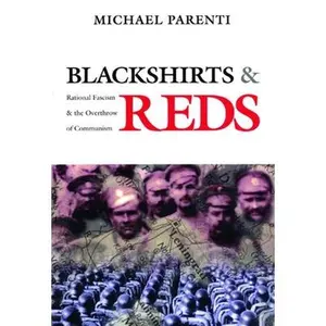 Blackshirts and Reds: Rational Fascism and the Overthrow of Communism -- Michael Parenti, Paperback