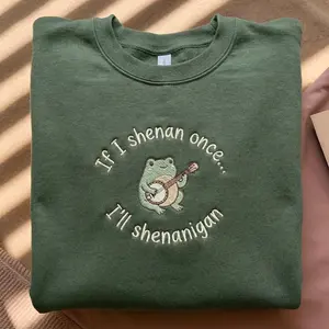 If I Shenan Once I'll Shenanigan Embroidered Sweatshirt, Funny Mental Health Sweatshirt, Funny Frog Shenanigan Sweatshirt, Gift For Her