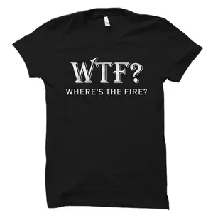 Funny Firefighter Gift. Fireman Puns Shirt. Fireman Shirt. Emergency Responder Shirt. Fire Department Shirt. WTF Where's The Fire #OS5657