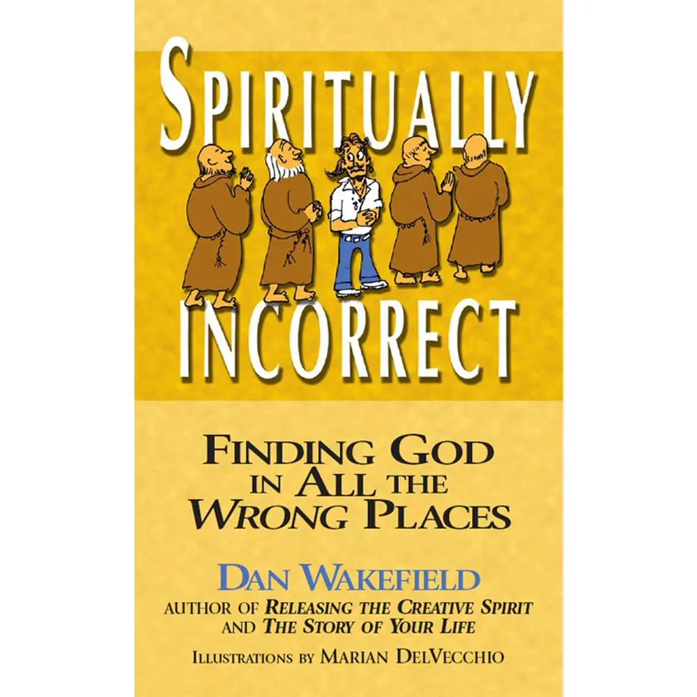USED-Spiritually Incorrect: Finding God in All the Wrong Places by Wakefield, Dan (Paperback)