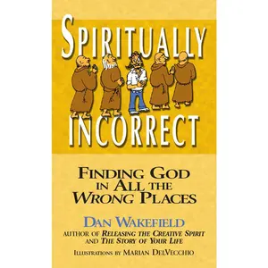 USED-Spiritually Incorrect: Finding God in All the Wrong Places by Wakefield, Dan (Paperback)