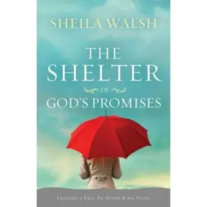 USED-The Shelter of God's Promises: Finding Comfort, Confidence, and Hope During Uncertain Times in God's Unfailing Promises by Walsh, Sheila (Paperback)