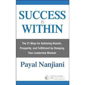 USED-Success Is Within: The 21 Ways for Achieving Results, Prosperity, and Fulfillment by Changing Your Leadership Mindset by Nanjiani, Payal (Paperback)