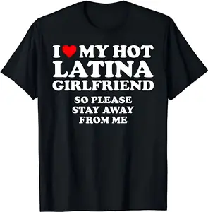 I Love My Hot Girlfriend So Please Stay Away From Me T-shirt Sweatshirt Hoodie, I Love My Hot Latina Girlfriend T-Shirt Sweatshirt Hoodie