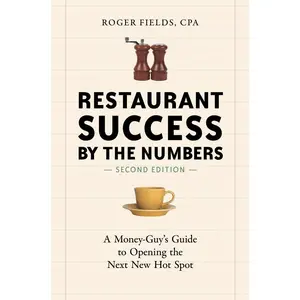 Restaurant Success by the Numbers, Second Edition: A Money-Guy's Guide to Opening the Next New Hot Spot