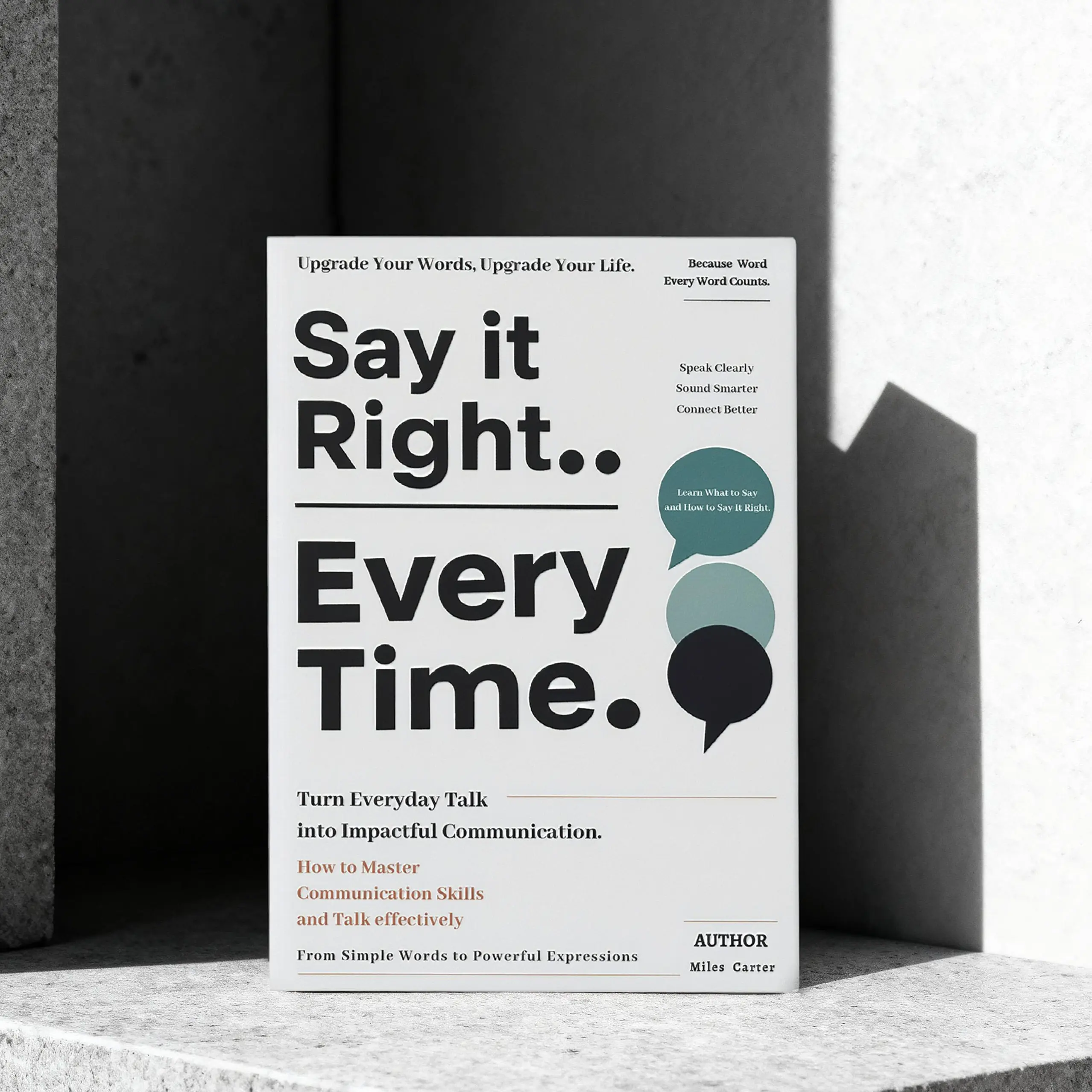 Say It Right, Every Time: Master Confident, Empathetic Communication for All Scenes | Universal Speech Templates to Control Impulsive Words, Heal Relationships & Eliminate Awkward Silences