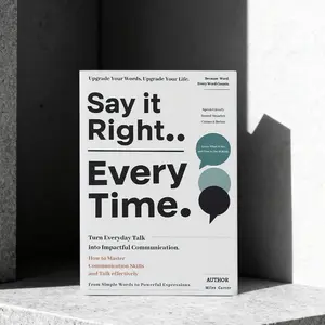 Communication Skills Book - Say It Right Every Time: Master Confident, Empathetic Communication for Key Social Interactions (Psychology & Relationships Survival Guide)