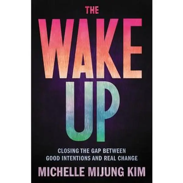 USED Very Good Book - The Wake Up: Closing the Gap Between Good Intentions and Real Change by Michelle Mijung Kim (Hardcover, English)