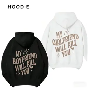 My Girlfriend or boyfriend Will Kill You Hoodie/ T-Shirt, Unisex Shirt, Hot Trend, For Men and women,Gift For Him, For BovFriend and girlfriend