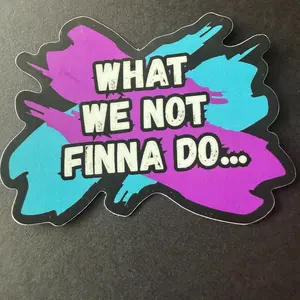 Sticker- "What We Not Finna DO"