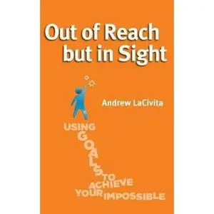 USED-Out of Reach but in Sight: Using Goals to Achieve Your Impossible by Lacivita, Andrew (Paperback)