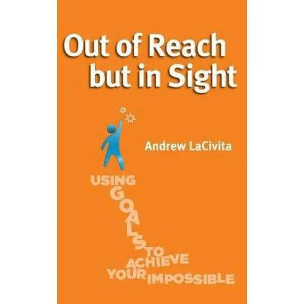 USED-Out of Reach but in Sight: Using Goals to Achieve Your Impossible by Lacivita, Andrew (Paperback)