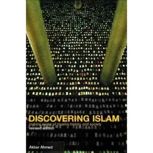 USED-Discovering Islam: Making Sense of Muslim History and Society by Ahmed, Akbar S. (Paperback)