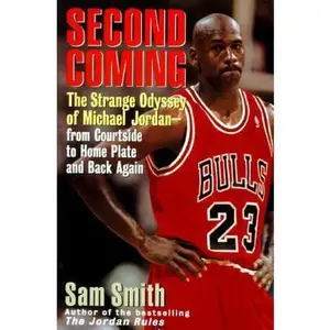 USED-Second Coming: The Strange Odyssey of Michael Jordan - From Courtside to Home Plate and Back Again by Sam Smith (Hardcover)