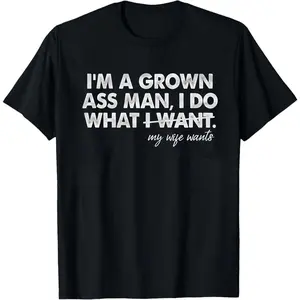 Grown Ass Man T Shirt, Husband Shirt, Funny Shirt, Funny Saying Shirt, Sarcasm Shirt, Funny Women Shirt, Humorous T Shirt, Funny T-Shirt