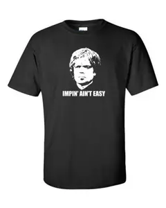 Game Of Thrones Tyrion Lannister Impin' Ain't Easy Tshirt