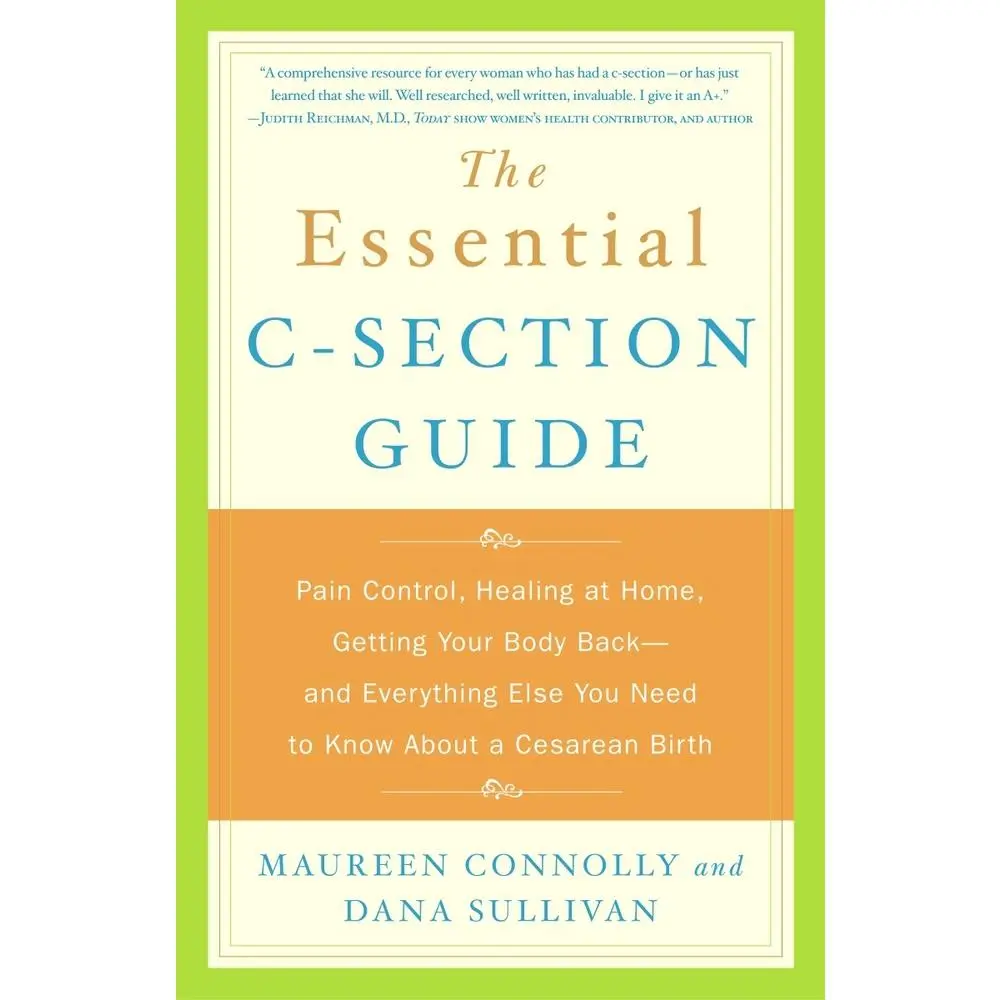 USED-The Essential C-Section Guide: Pain Control, Healing at Home, Getting Your Body Back, and Everything Else You Need to Know About a Cesarean Birth by Connolly, Maureen (Paperback)
