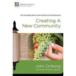 USED-Creating a New Community: Life-Changing Stories from Genesis to Deuteronomy 1 by Ortberg, John (Paperback)