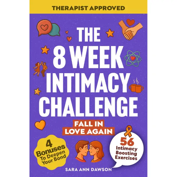 The 8 Week Intimacy Challenge: 56 Intimacy Boosting Practices to Reignite Passion, Deepen Connection, and Grow Closer Than Ever