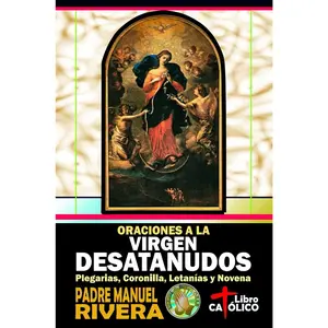 Oraciones a la Virgen Desatanudos. Plegarias, Coronilla, Letanías y Novena (Spanish Edition)