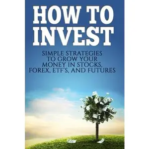 USED-How To Invest: How To Invest: Simple Strategies To Grow Your Stocks, ETF's, and Futures (How To Invest, Stocks, Binary Options, Inves by Edwards, Michael (Paperback)
