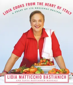 USED-Lidia Cooks from the Heart of Italy: A Feast of 175 Regional Recipes: A Cookbook by Bastianich, Lidia Matticchio (Hardcover)