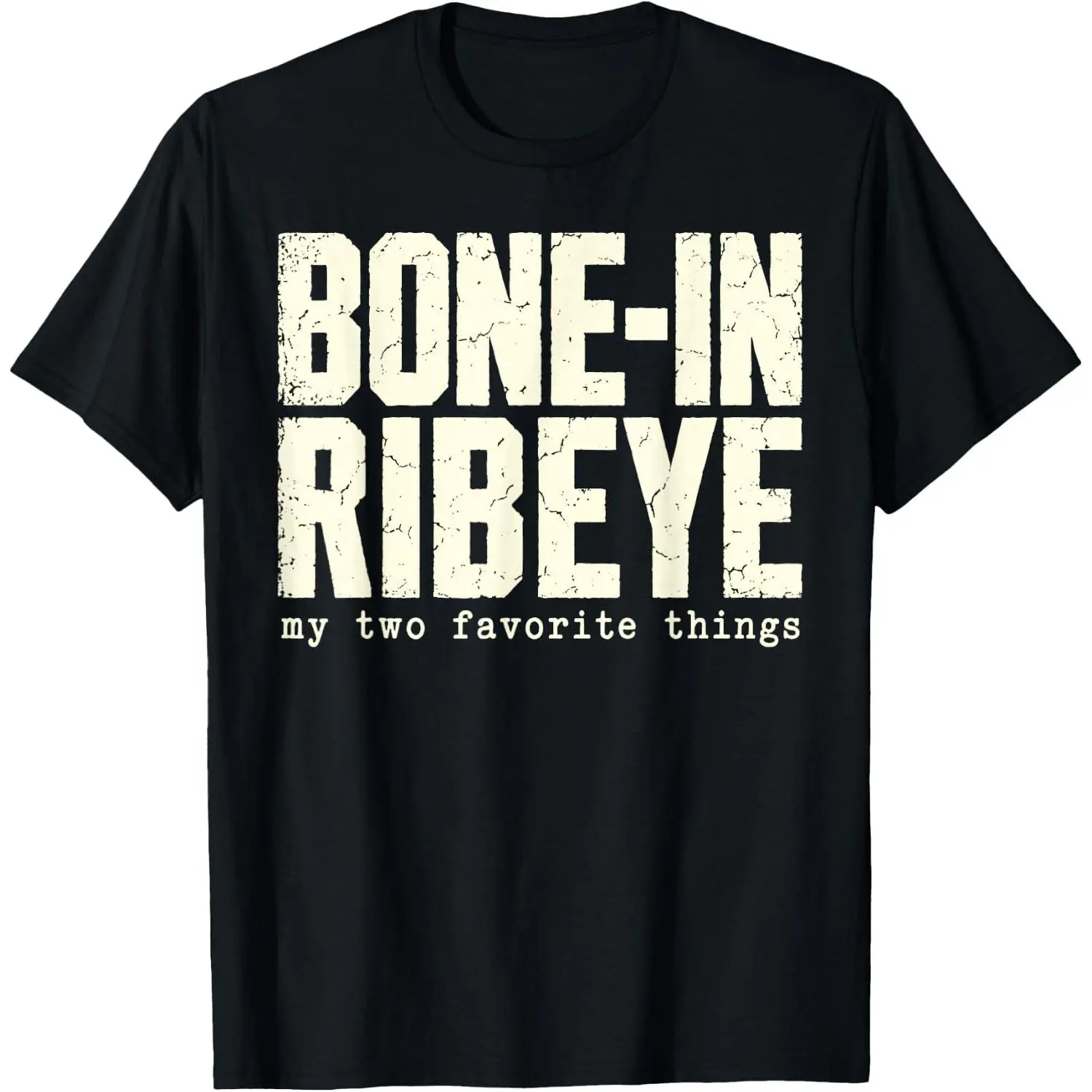 100%cotton Bone in Ribeye My Two Favorite Things Funny Steak Graphic T-Shirt