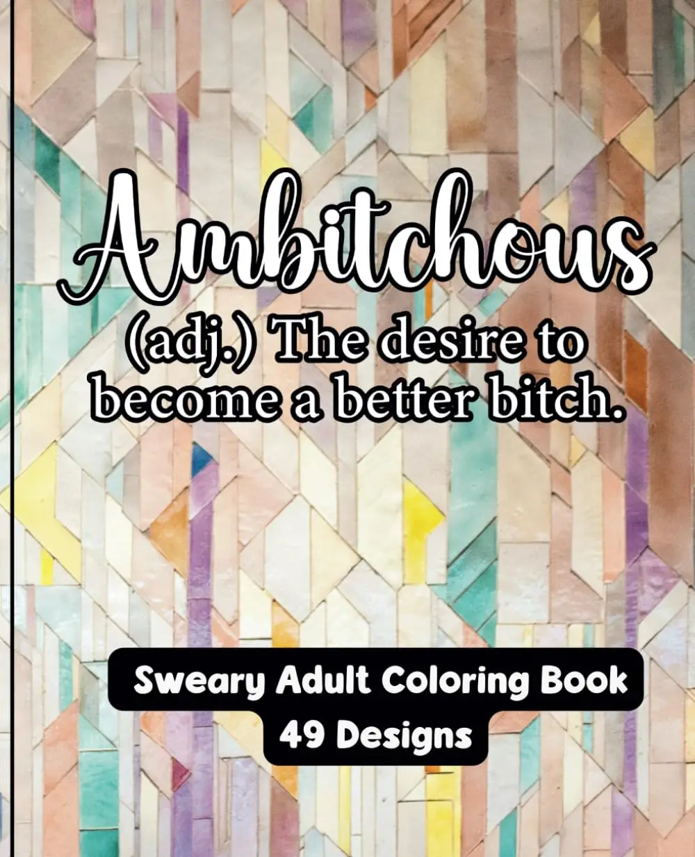 Ambitchous - A Bold and Sassy Coloring Book Fierce Women - Created and Designed by Feisty Mom Designs swearword activity books funny adults a