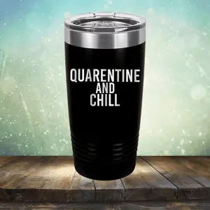 Quarantine and Chill - Laser Etched Tumbler Mug