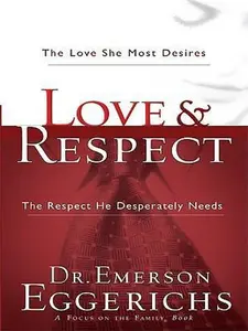 USED-Love & Respect: The Love She Most Desires, The Respect He Desperately Needs by Dr. Emerson Eggerichs (Paperback)