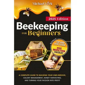 Beekeeping for Beginners: A Complete Guide to Building Your Own Beehive, Colony Management, Honey Harvesting, and Turning Your Passion into Profit | + BONUS: Hive Inspection Checklist Paperback – October 24, 2023