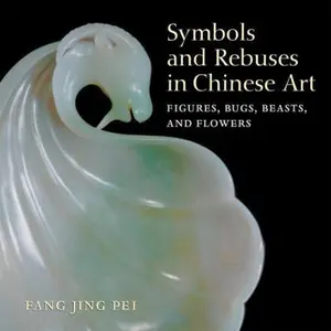 USED-Symbols and Rebuses in Chinese Art: Figures, Bugs, Beasts, and Flowers by Fang Jing Pei (Paperback)