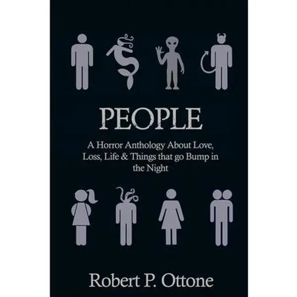 People: A Horror Anthology about Love, Loss, Life & Things that Go Bump in the Night -- Robert P. Ottone - Paperback