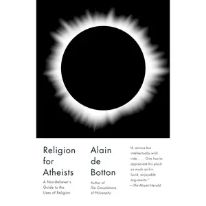 Religion for Atheists: A Non-believer's Guide to the Uses of Religion