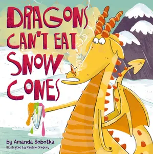 Dragons Can't Eat Snow Cones by Amanda Sobotka [Hardback Book]