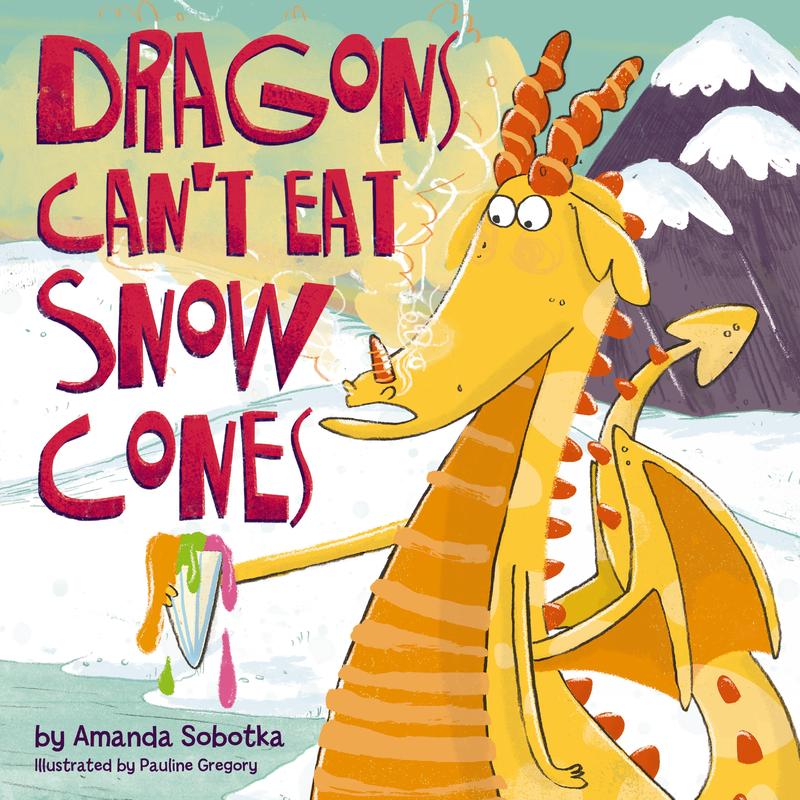 Dragons Can't Eat Snow Cones by Amanda Sobotka [Hardback Book]