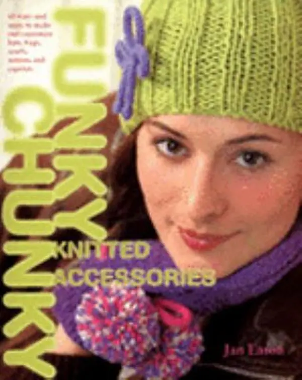 USED-Funky Chunky Knitted Accessories: 60 Ways and More to Make and Customize Hats, Bags, Scarves, Mittens and Capelets: 60 Ways and More to Make and Customize Hats, Bags, Scarves, Mittens and Slippers by Jan Eaton (Paperback)