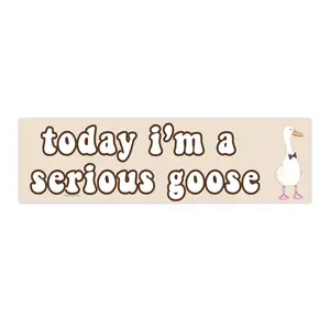 today i'm a serious goose | Bumper Sticker AND Magnet | Funny Meme Sticker | 8.7'' X 2.7'' | Waterproof Premium Quality